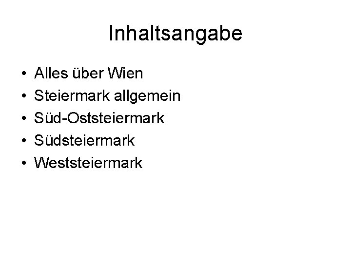 Inhaltsangabe • • • Alles über Wien Steiermark allgemein Süd-Oststeiermark Südsteiermark Weststeiermark 