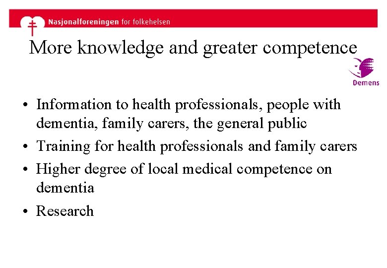More knowledge and greater competence • Information to health professionals, people with dementia, family