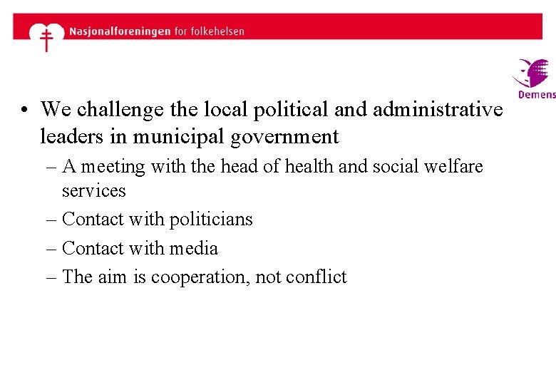  • We challenge the local political and administrative leaders in municipal government –