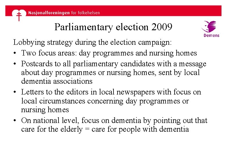 Parliamentary election 2009 Lobbying strategy during the election campaign: • Two focus areas: day