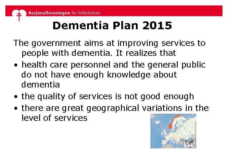 Dementia Plan 2015 The government aims at improving services to people with dementia. It