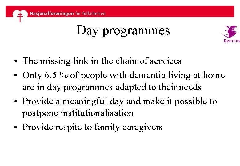 Day programmes • The missing link in the chain of services • Only 6.