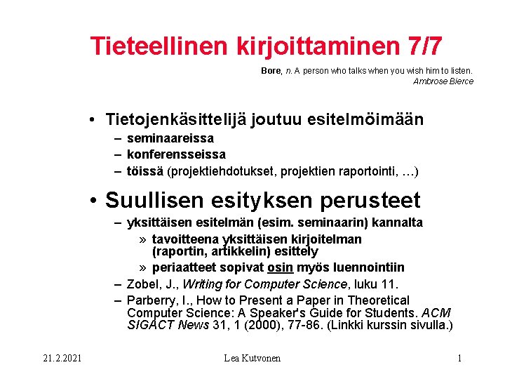 Tieteellinen kirjoittaminen 7/7 Bore, n. A person who talks when you wish him to