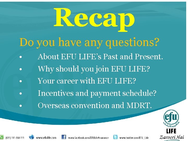 Recap Do you have any questions? • About EFU LIFE’s Past and Present. •