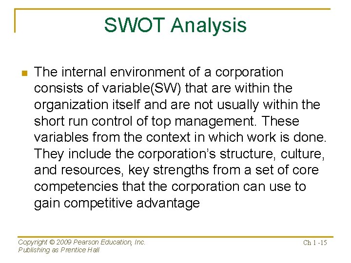 SWOT Analysis n The internal environment of a corporation consists of variable(SW) that are