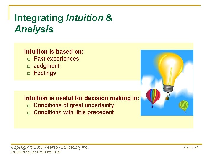 Integrating Intuition & Analysis Intuition is based on: q Past experiences q Judgment q