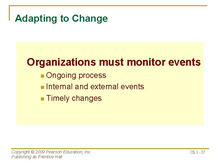 Adapting to Change Organizations must monitor events n Ongoing process n Internal and external