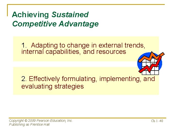 Achieving Sustained Competitive Advantage 1. Adapting to change in external trends, internal capabilities, and
