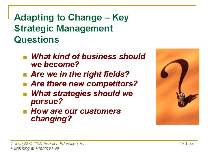Adapting to Change – Key Strategic Management Questions n n n What kind of