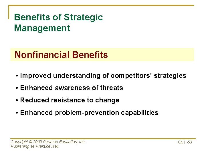 Benefits of Strategic Management Nonfinancial Benefits • Improved understanding of competitors’ strategies • Enhanced