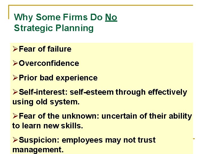 Why Some Firms Do No Strategic Planning ØFear of failure ØOverconfidence ØPrior bad experience