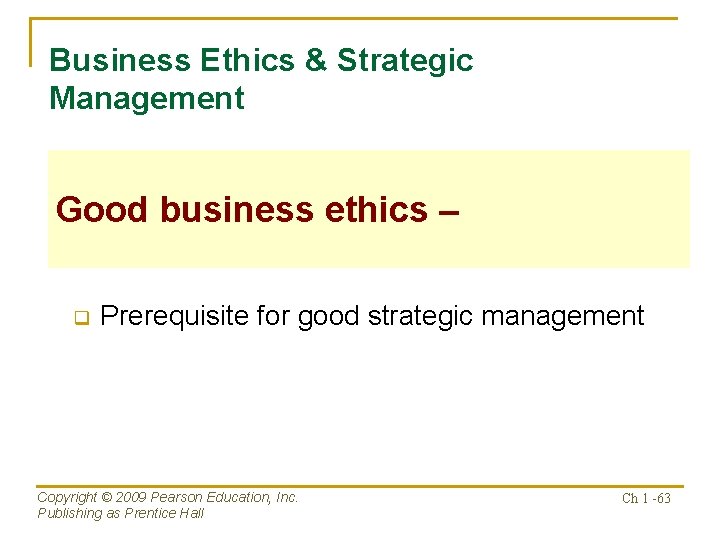 Business Ethics & Strategic Management Good business ethics – q Prerequisite for good strategic