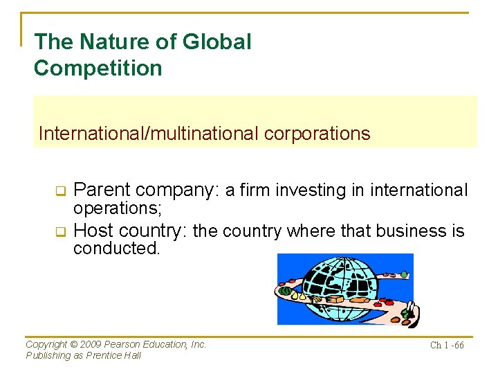 The Nature of Global Competition International/multinational corporations q Parent company: a firm investing in