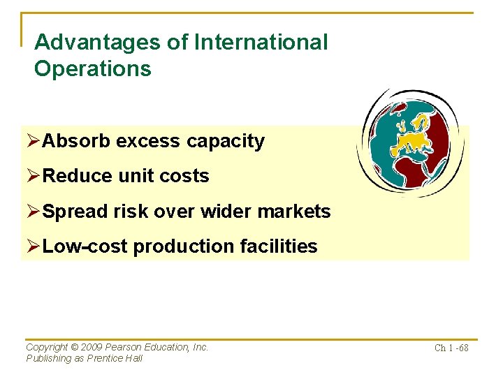 Advantages of International Operations ØAbsorb excess capacity ØReduce unit costs ØSpread risk over wider