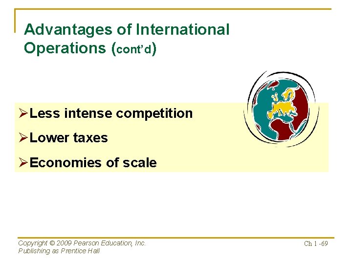 Advantages of International Operations (cont’d) ØLess intense competition ØLower taxes ØEconomies of scale Copyright