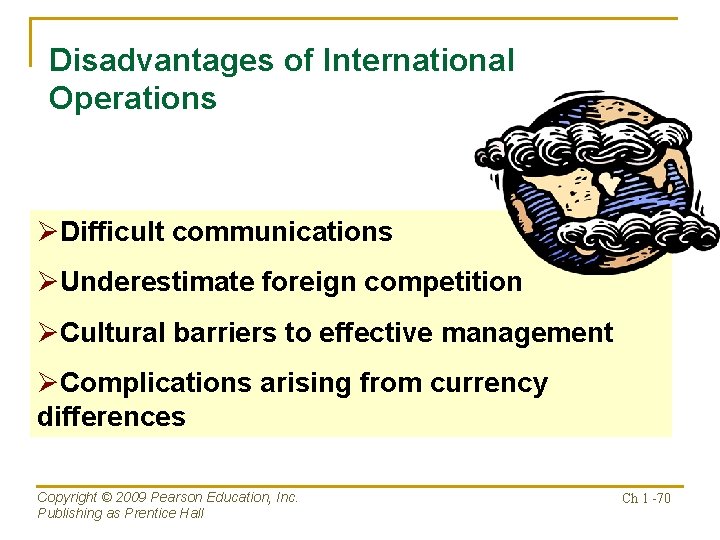 Disadvantages of International Operations ØDifficult communications ØUnderestimate foreign competition ØCultural barriers to effective management