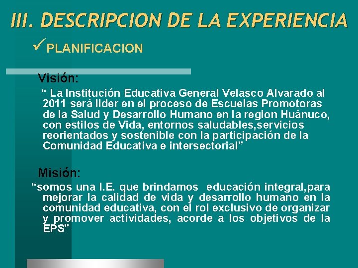 III. DESCRIPCION DE LA EXPERIENCIA üPLANIFICACION Visión: “ La Institución Educativa General Velasco Alvarado