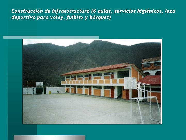 Construcción de infraestructura (6 aulas, servicios higiénicos, loza deportiva para voley, fulbito y básquet)