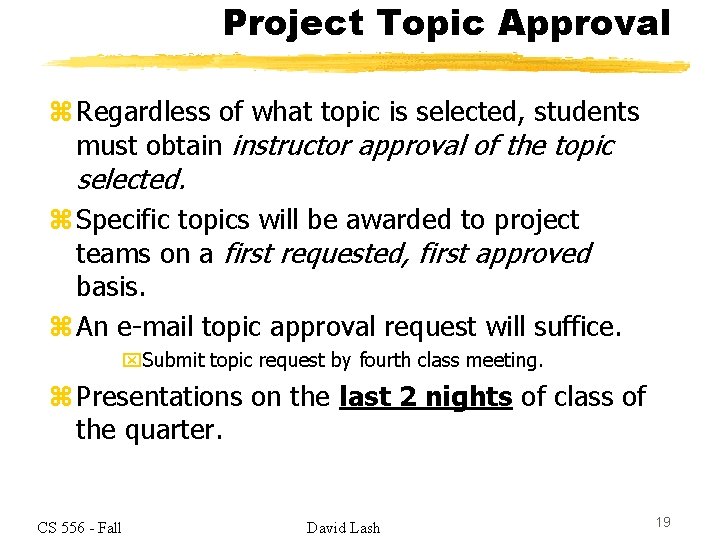 Project Topic Approval z Regardless of what topic is selected, students must obtain instructor