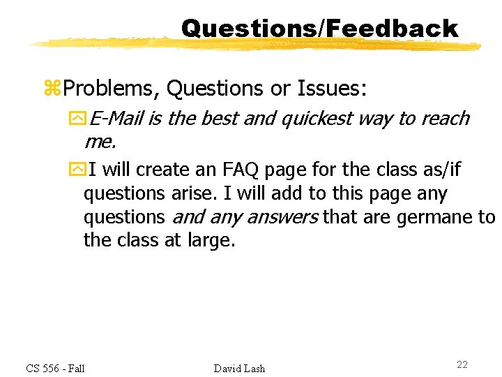 Questions/Feedback z. Problems, Questions or Issues: y. E-Mail is the best and quickest way