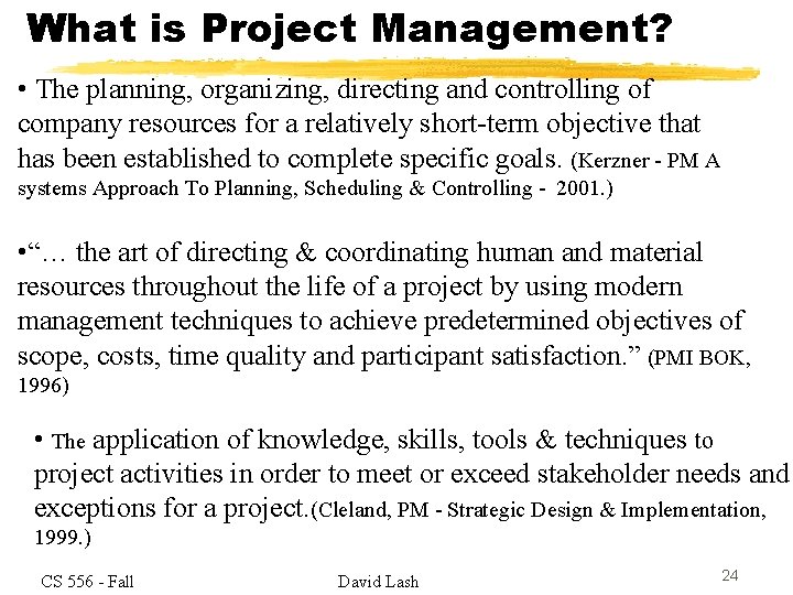 What is Project Management? • The planning, organizing, directing and controlling of company resources