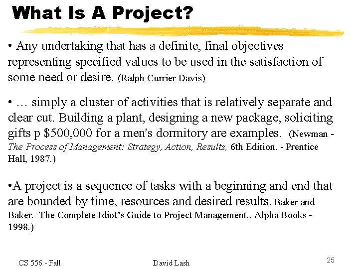 What Is A Project? • Any undertaking that has a definite, final objectives representing