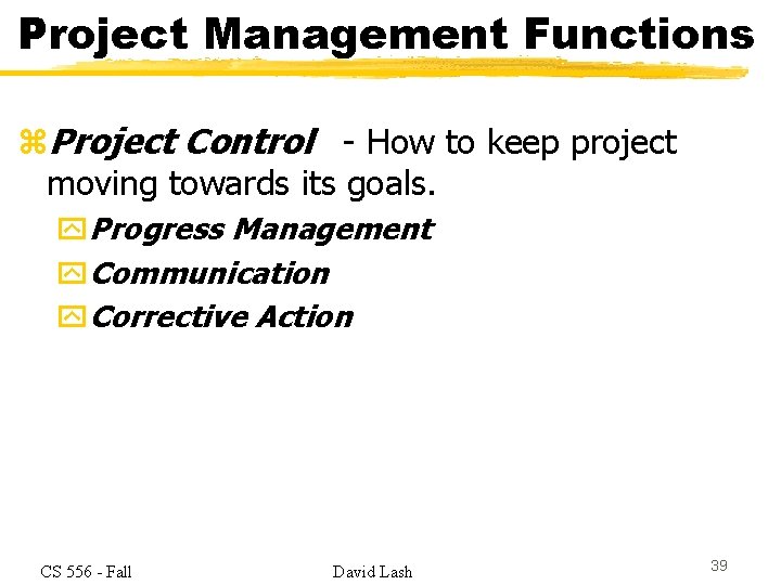 Project Management Functions z. Project Control - How to keep project moving towards its