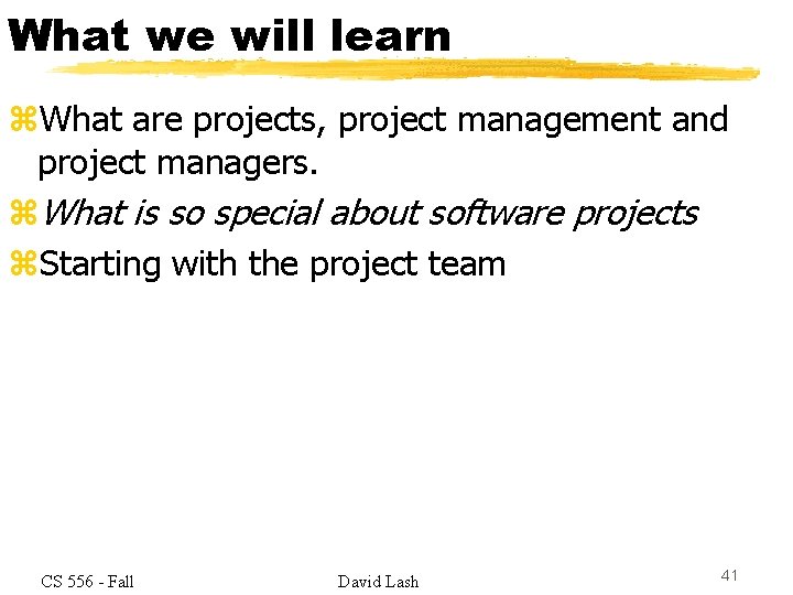 What we will learn z. What are projects, project management and project managers. z.