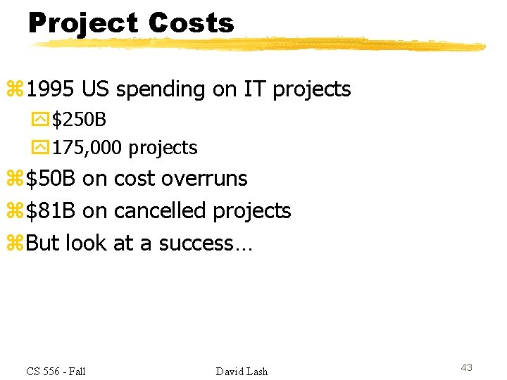 Project Costs z 1995 US spending on IT projects y$250 B y 175, 000