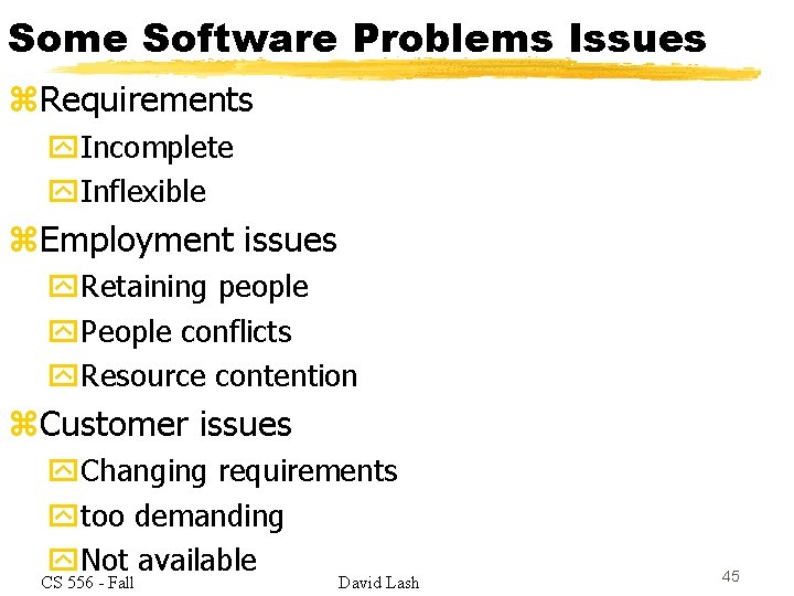 Some Software Problems Issues z. Requirements y. Incomplete y. Inflexible z. Employment issues y.