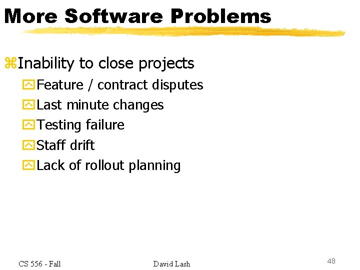 More Software Problems z. Inability to close projects y. Feature / contract disputes y.