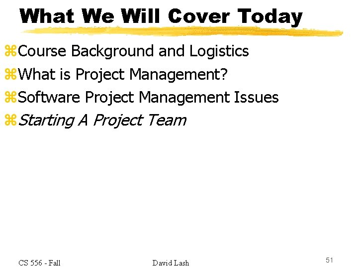 What We Will Cover Today z. Course Background and Logistics z. What is Project