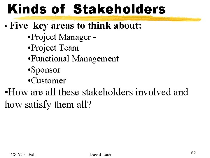 Kinds of Stakeholders • Five key areas to think about: • Project Manager •