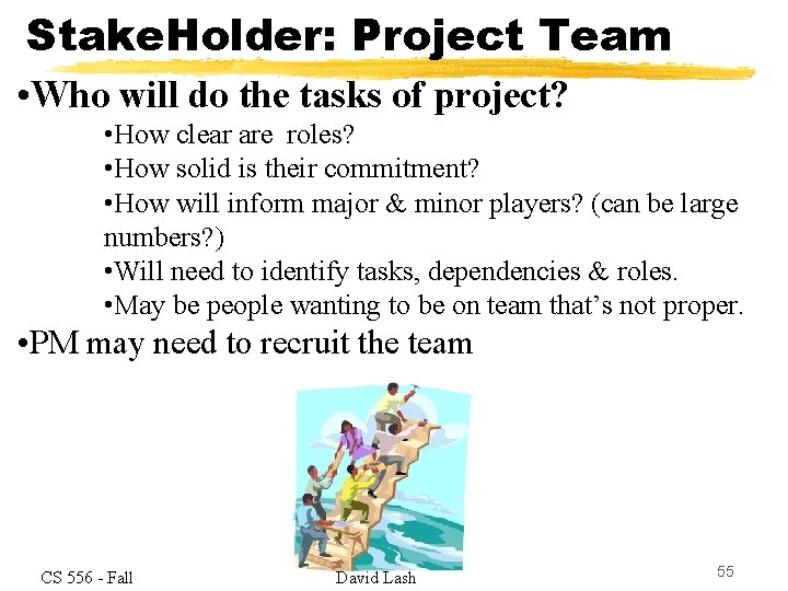 Stake. Holder: Project Team • Who will do the tasks of project? • How
