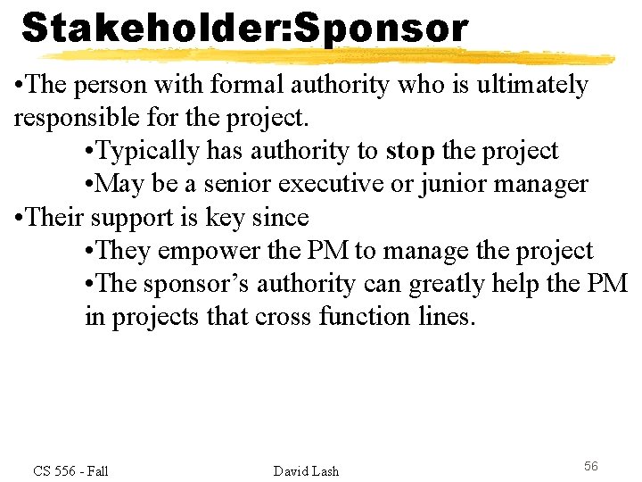 Stakeholder: Sponsor • The person with formal authority who is ultimately responsible for the