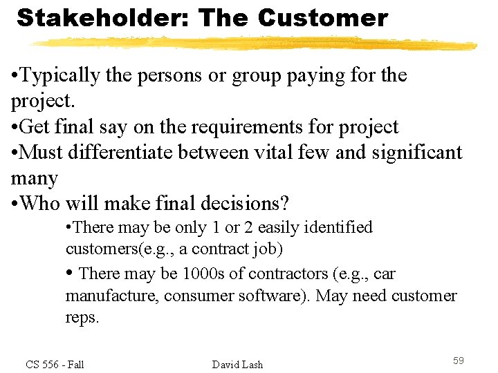 Stakeholder: The Customer • Typically the persons or group paying for the project. •