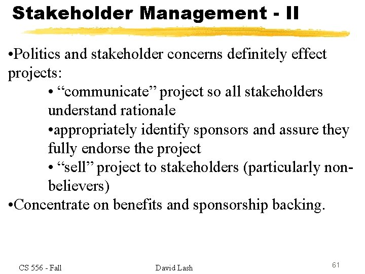 Stakeholder Management - II • Politics and stakeholder concerns definitely effect projects: • “communicate”