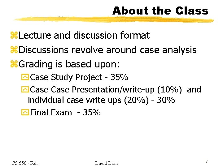 About the Class z. Lecture and discussion format z. Discussions revolve around case analysis