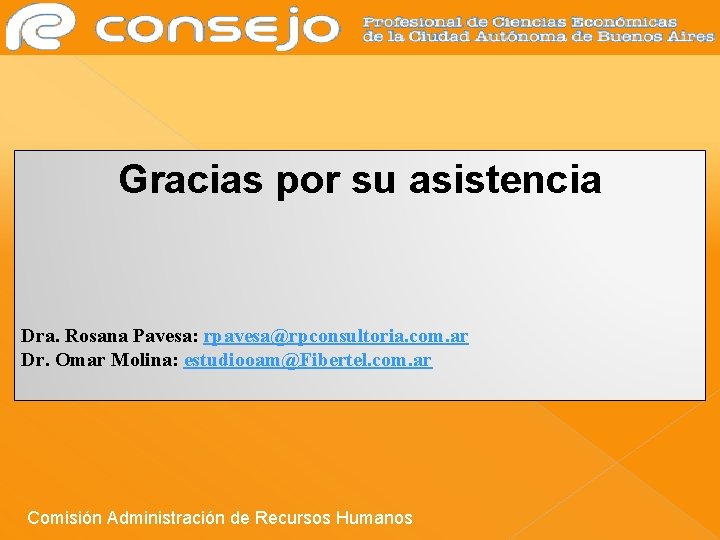 Gracias por su asistencia Dra. Rosana Pavesa: rpavesa@rpconsultoria. com. ar Dr. Omar Molina: estudiooam@Fibertel.