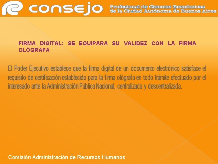 FIRMA DIGITAL: SE EQUIPARA SU VALIDEZ CON LA FIRMA OLÓGRAFA Comisión Administración de Recursos