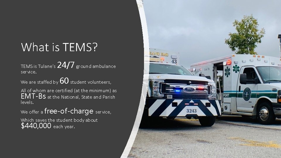 What is TEMS? TEMS is Tulane’s 24/7 ground ambulance service. We are staffed by