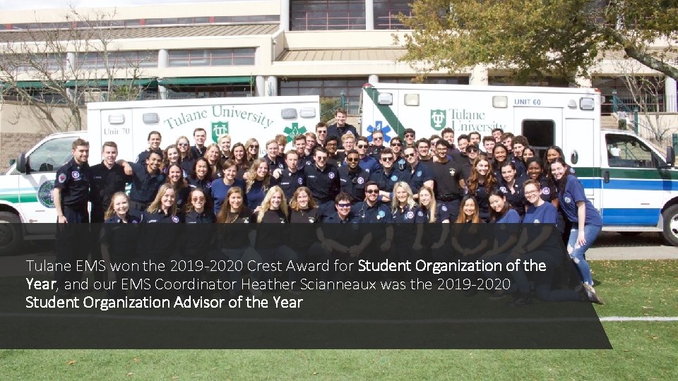 Tulane EMS won the 2019 -2020 Crest Award for Student Organization of the Year,