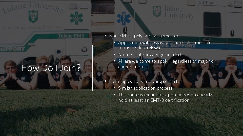How Do I Join? • Non-EMTs apply late fall semester • Application with essay