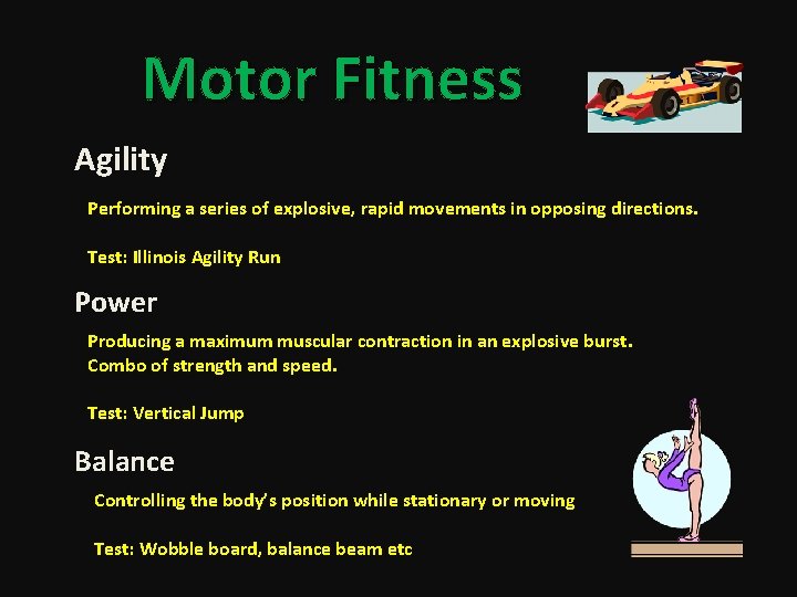 Motor Fitness Agility Performing a series of explosive, rapid movements in opposing directions. Test: