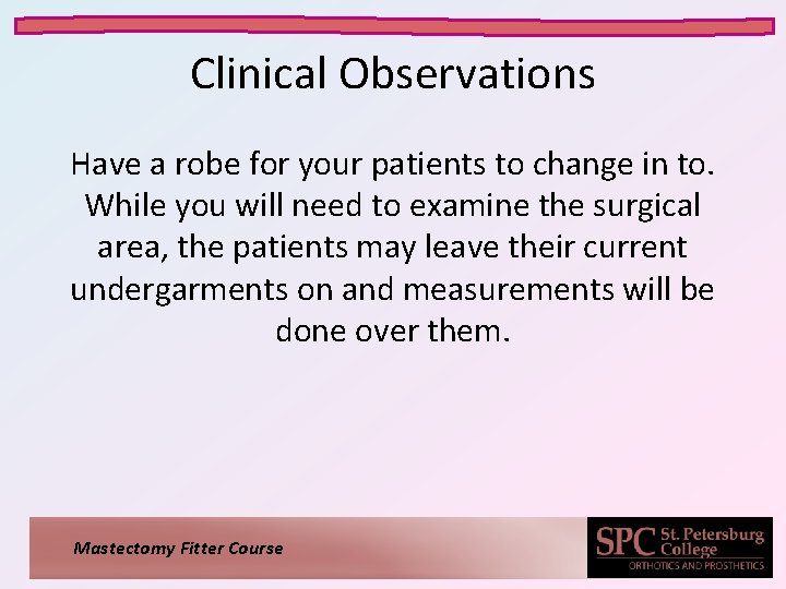 Clinical Observations Have a robe for your patients to change in to. While you Clinical Observations Have a robe for your patients to change in to. While you