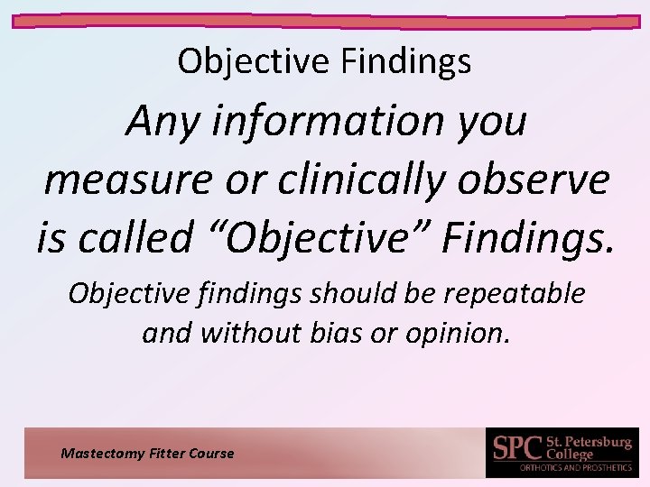 Objective Findings Any information you measure or clinically observe is called “Objective” Findings. Objective Objective Findings Any information you measure or clinically observe is called “Objective” Findings. Objective