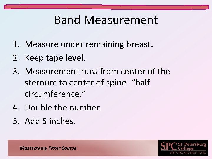 Band Measurement 1. Measure under remaining breast. 2. Keep tape level. 3. Measurement runs Band Measurement 1. Measure under remaining breast. 2. Keep tape level. 3. Measurement runs