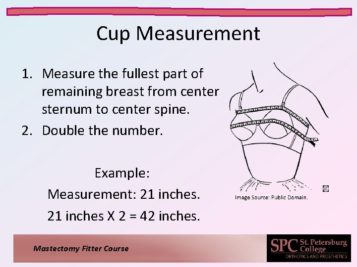 Cup Measurement 1. Measure the fullest part of remaining breast from center sternum to Cup Measurement 1. Measure the fullest part of remaining breast from center sternum to
