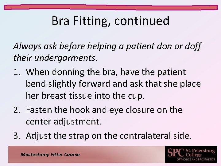 Bra Fitting, continued Always ask before helping a patient don or doff their undergarments. Bra Fitting, continued Always ask before helping a patient don or doff their undergarments.