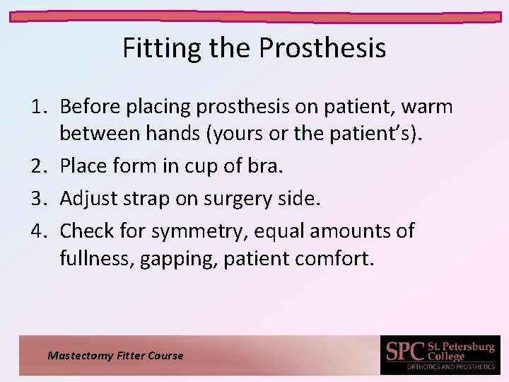 Fitting the Prosthesis 1. Before placing prosthesis on patient, warm between hands (yours or Fitting the Prosthesis 1. Before placing prosthesis on patient, warm between hands (yours or